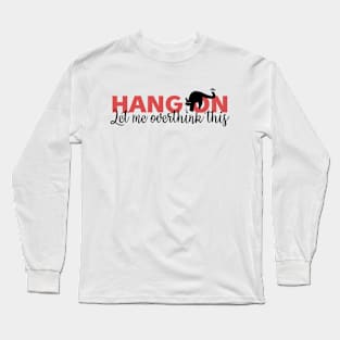 Hang on, let me overthink this. Long Sleeve T-Shirt